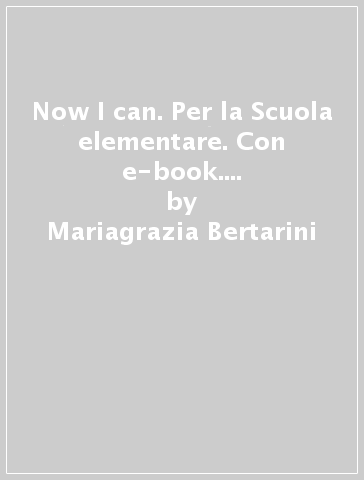 Now I can. Per la Scuola elementare. Con e-book. Con espansione online. Vol. 4 - Mariagrazia Bertarini - Martha Huber - Paolo Iotti