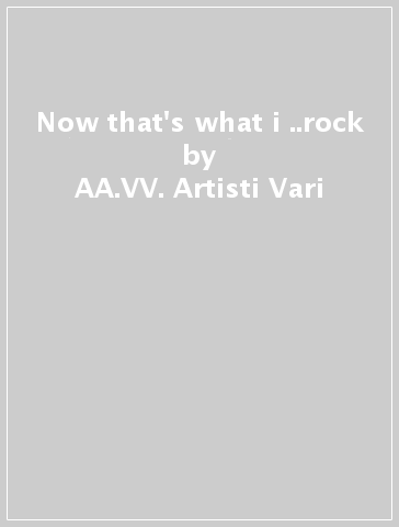 Now that's what i ..rock - AA.VV. Artisti Vari