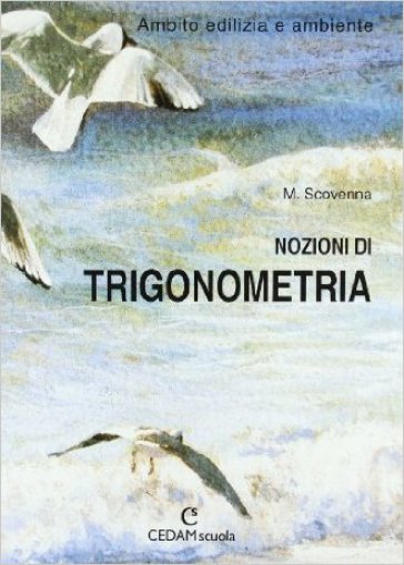 Nozioni di trigonometria nell'ambito dell'edilizia e dell'ambiente. Per gli Ist. Tecnici - NA - Marina Scovenna