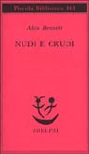 Nudi e crudi - Alan Bennett