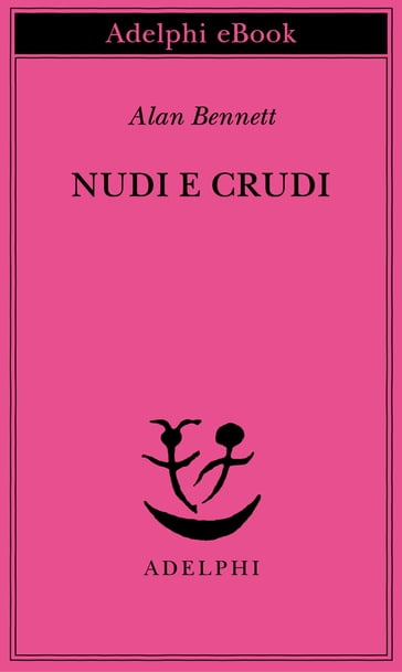 Nudi e crudi - Alan Bennett