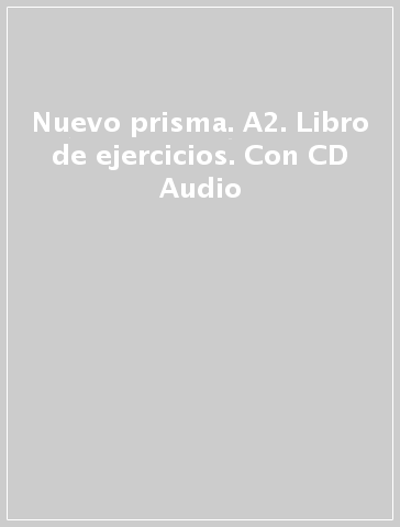 Nuevo prisma. A2. Libro de ejercicios. Con CD Audio