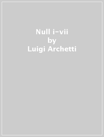 Null i-vii - Luigi Archetti