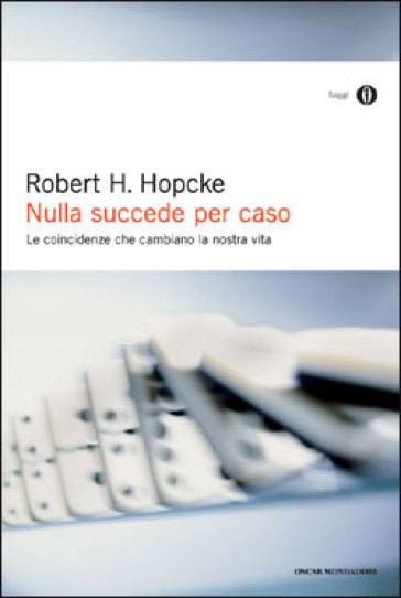 Nulla succede per caso. Le coincidenze che cambiano la nostra vita - Robert H. Hopcke