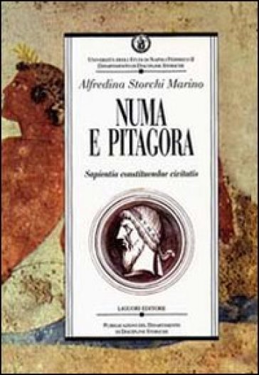 Numa e Pitagora. Sapientia constituendae civitatis - Alfredina Storchi Marino