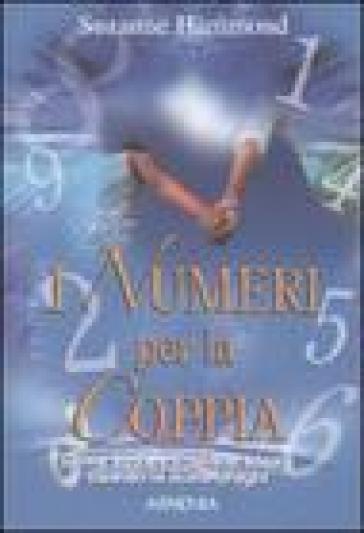 Numeri per la coppia. Come trovare il partner ideale usando la numerologia (I) - Suzanne Hammond