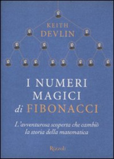 Numeri magici di Fibonacci. L'avventurosa scoperta che cambiò la storia della matematica (I) - Keith Devlin