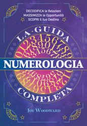 Numerologia. La guida completa