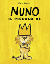 Nuno il piccolo re. Ediz. illustrata