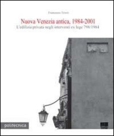 Nuova Venezia antica, 1984-2001. L'edilizia privata negli interventi ex lege 798/1984. Con CD-ROM - Francesco Trovò