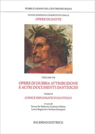 Nuova edizione commentata delle opere di Dante. 7/3: Opere di dubbia attribuzione e altri documenti danteschi: Codice diplomatico dantesco - Dante Alighieri