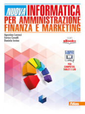 Nuova informatica per amministrazione finanza e marketing. Per gli Ist. tecnici. Con e-book. Con espansione online