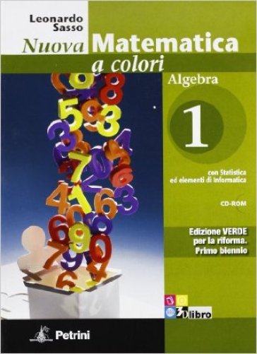 Nuova matematica a colori. Algebra. Con quaderno di recupero. Ediz. verde. Per le Scuole superiori. Con CD-ROM. Con espansione online. 1. - Leonardo Sasso