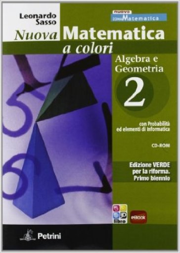 Nuova matematica a colori. Algebra-Geometria. Con quaderno di recupero. Ediz. verde. Per le Scuole superiori. Con CD-ROM. Con espansione online. 2. - Leonardo Sasso