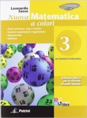 Nuova matematica a colori. Ediz. gialla. Per le Scuole superiori. Con CD-ROM. Con espansione online. Vol. 3: Piano cartesiano, rette e coniche-Funzioni esponenziali e logaritmi