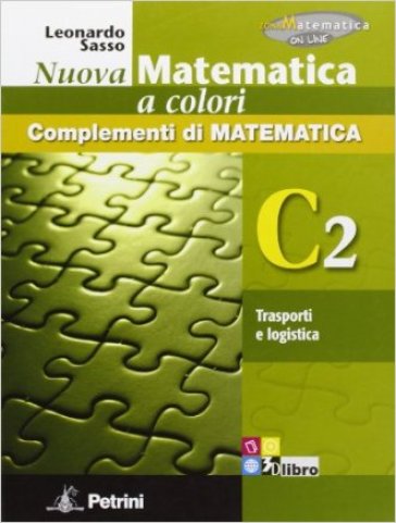 Nuova matematica a colori. Vol. C2: Trasporti e logistica. Ediz. verde. Per le Scuole superiori. Con CD-ROM. Con espansione online - Leonardo Sasso