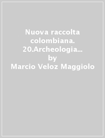 Nuova raccolta colombiana. 20.Archeologia della scoperta colombiana - Marcio Veloz Maggiolo