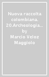 Nuova raccolta colombiana. 20.Archeologia della scoperta colombiana