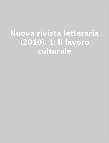 Nuova rivista letteraria (2010). 1: Il lavoro culturale
