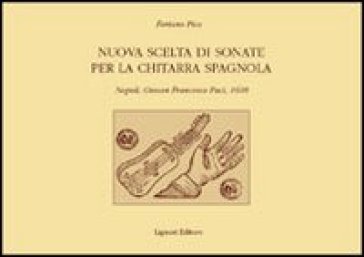Nuova scelta di sonate per la chitarra spagnola. Napoli, Giovan Francesco Paci, 1608 - Foriano Pico