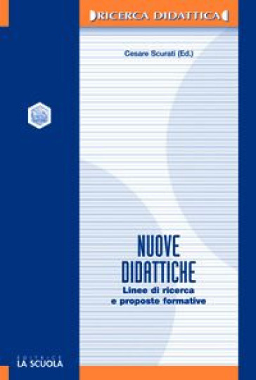 Nuove didattiche. Linee di ricerca e proposte formative - Cesare Scurati