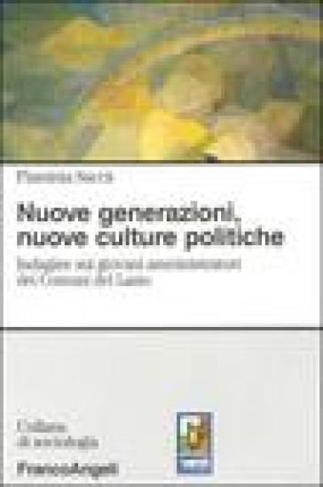 Nuove generazioni, nuove culture politiche. Indagine sui giovani amministratori dei Comuni del Lazio - Flaminia Saccà