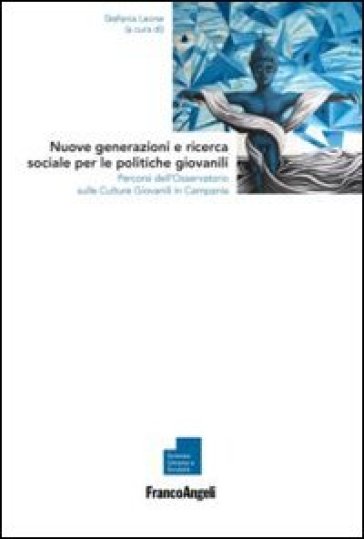 Nuove generazioni e ricerca sociale per le politiche giovanili. Percorsi dell'osservatorio sulle culture giovanili in Campania