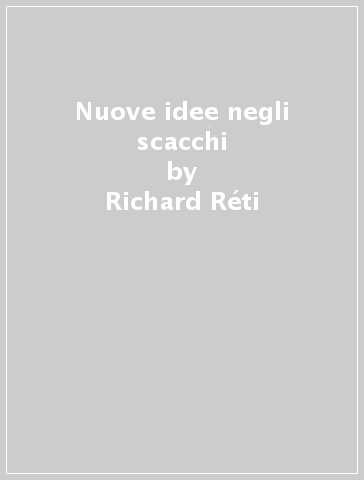 Nuove idee negli scacchi - Richard Réti
