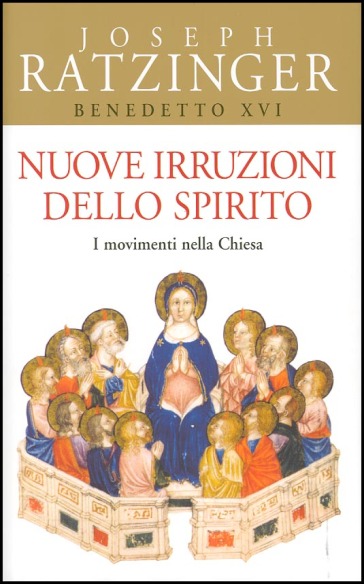 Nuove irruzioni dello Spirito. I movimenti nella Chiesa - Benedetto XVI (Papa Joseph Ratzinger)