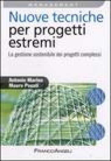 Nuove tecniche per progetti estremi. La gestione sostenibile dei progetti complessi - Antonio Marino - Mauro Posati