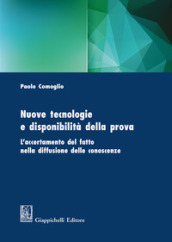 Nuove tecnologie e disponibilità della prova. L accertamento del fatto nella diffusione delle conoscenze