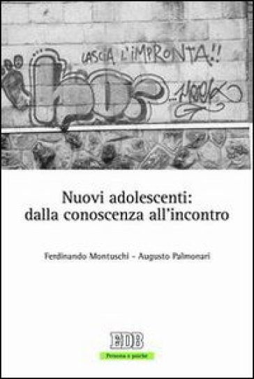 Nuovi adolescenti: dalla conoscenza all'incontro - Ferdinando Montuschi - Augusto Palmonari