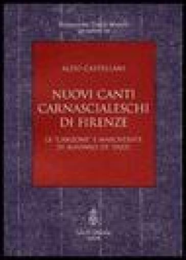 Nuovi canti carnascialeschi di Firenze. Le «canzone» e «mascherate» di Alfonso de' Pazzi - Aldo Castellani