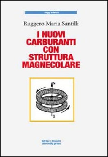 Nuovi carburanti con struttura magnecolare (I) - M. Ruggero Santilli - Ruggero M. Santilli