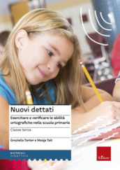 Nuovi dettati. Esercitare e verificare le abilità ortografiche nella scuola primaria. Per la classe 3ª