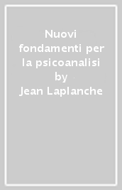 Nuovi fondamenti per la psicoanalisi