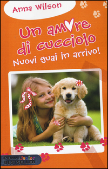 Nuovi guai in arrivo! Un amore di cucciolo - Anna Wilson