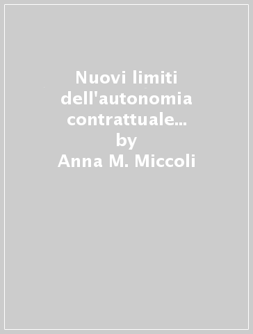 Nuovi limiti dell'autonomia contrattuale nei contratti per servizi d'investimento finanziario - Anna M. Miccoli