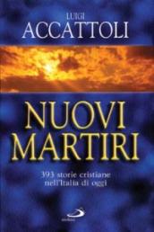 Nuovi martiri. 393 storie cristiane nell