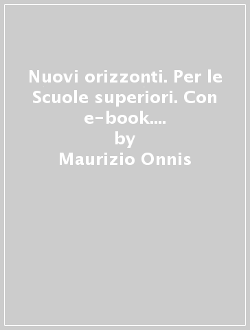 Nuovi orizzonti. Per le Scuole superiori. Con e-book. Con espansione online. 3: Il Novecento e il mondo attuale-La maturità in 50 domande - Maurizio Onnis - Luca Crippa