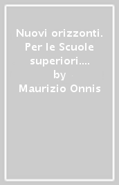 Nuovi orizzonti. Per le Scuole superiori. Con e-book. Con espansione online. 3: Il Novecento e il mondo attuale-La maturità in 50 domande