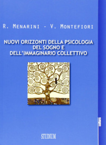 Nuovi orizzonti della psicologia del sogno e dell'immaginario collettivo - Raffaele Menarini - Veronica Montefiori