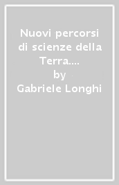 Nuovi percorsi di scienze della Terra. Per gli Ist. tecnici e professionali. Nuova ediz. Con ebook. Con espansione online