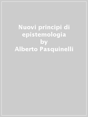 Nuovi principi di epistemologia - Alberto Pasquinelli
