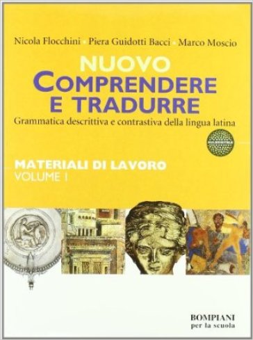 Nuovo Comprendere e tradurre. Materiali di lavoro. Con quaderno. Per i Licei e gli Ist. magistrali. 1. - Nicola Flocchini - Piera Guidotti Bacci - Marco Moscio