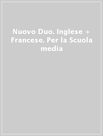 Nuovo Duo. Inglese + Francese. Per la Scuola media