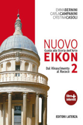 Nuovo Eikon. Guida alla storia dell arte. Per le Scuole superiori. Con espansione online. Vol. 2: Dal Rinascimento al rococò