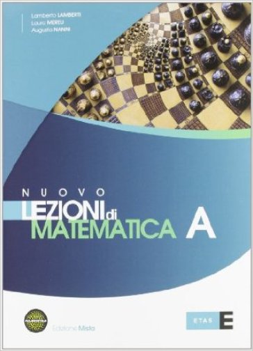 Nuovo Lezioni di matematica. Tomo A. Con esame di Stato. Per le Scuole superiori. Con espansione online - Lamberto Lamberti - Laura Mereu - Augusta Nanni