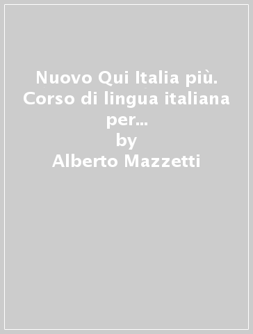 Nuovo Qui Italia più. Corso di lingua italiana per stranieri. Con CD Audio - Alberto Mazzetti - Patrizia Manili - M. Rosaria Bagianti