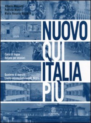 Nuovo Qui Italia più. Corso di lingua italiana per stranieri. Quaderno per lo studente - Alberto Mazzetti - Patrizia Manili - M. Rosaria Bagianti